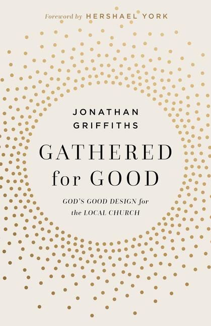 Gathered for Good: Gods Good Design for the Local Church