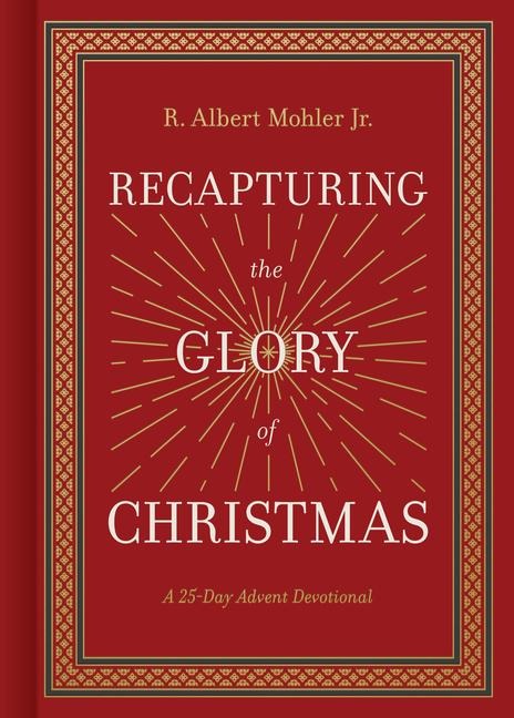 Recapturing the Glory of Christmas: A 25-Day Advent Devotional