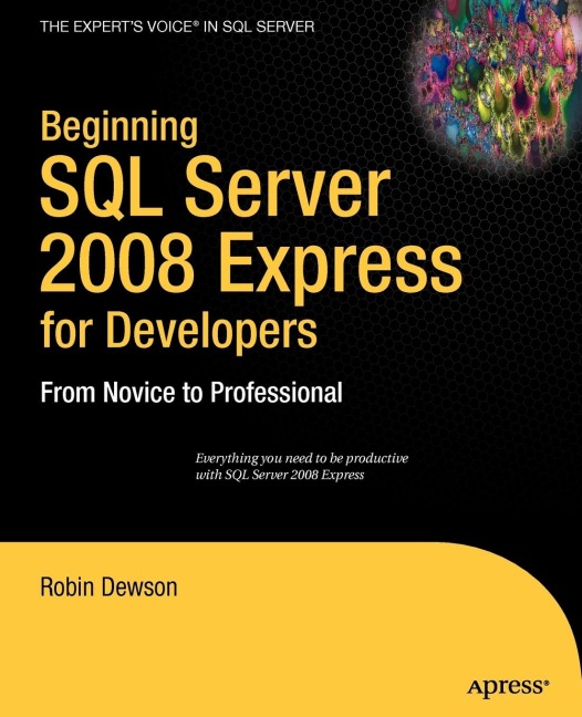 Beginning SQL Server 2008 Express for Developers: From Novice to Professional
