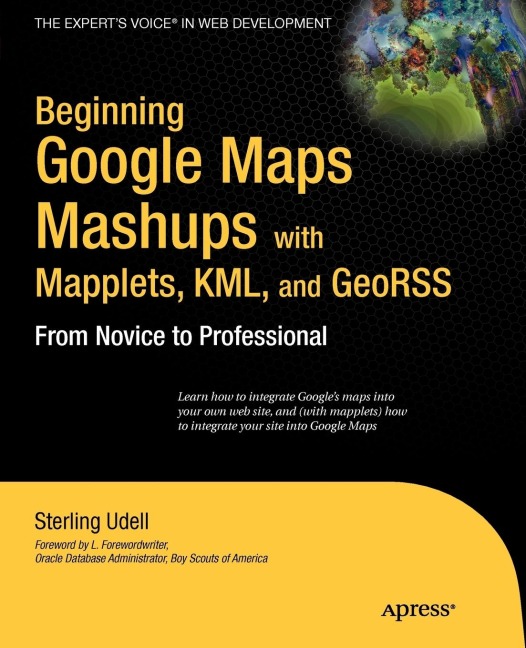 Beginning Google Maps Mashups with Mapplets, KML, and GeoRSS: From Novice to Professional