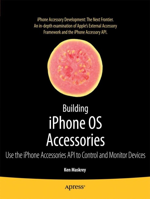Building iPhone OS Accessories: Use the iPhone Accessories API to Control and Monitor Devices