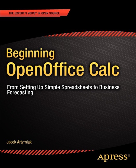 Beginning Openoffice Calc: From Setting Up Simple Spreadsheets to Business Forecasting
