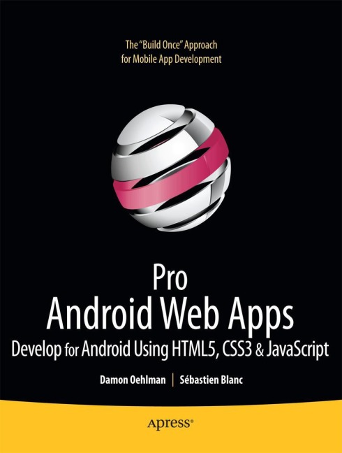 Pro Android Web Apps: Develop for Android using HTML5, CSS3 & JavaScript