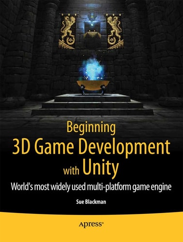 Beginning 3D Game Development with Unity All-in-one, multi-platform game development