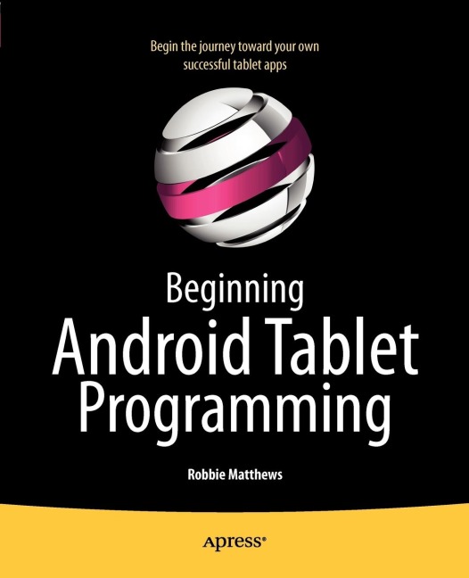 Beginning Android Tablet Programming: Starting with Android Honeycomb for Tablets