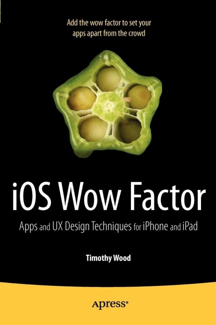 IOS Wow Factor: UX Design Techniques for iPhone and iPad