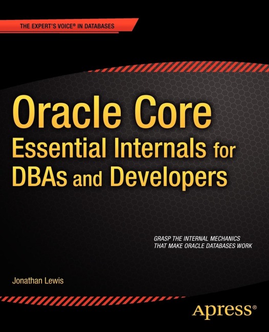 Oracle Core: Essential Internals for Dbas and Developers