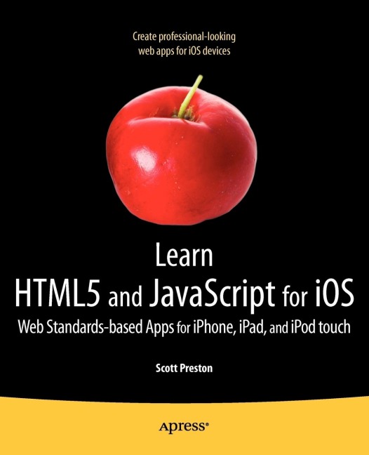 Learn HTML5 and JavaScript for IOS: Web Standards-Based Apps for Iphone, Ipad, and iPod Touch