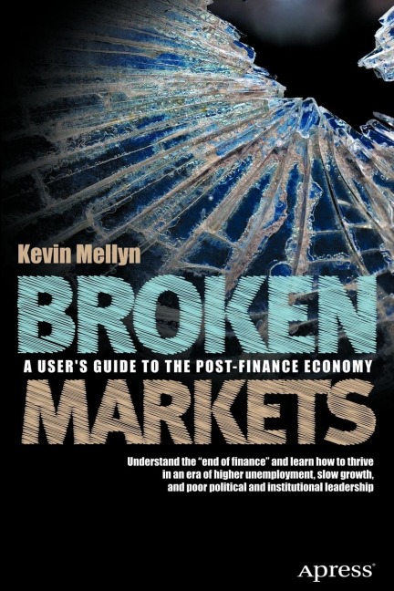 Broken Markets: A Users Guide to the Post-Finance Economy
