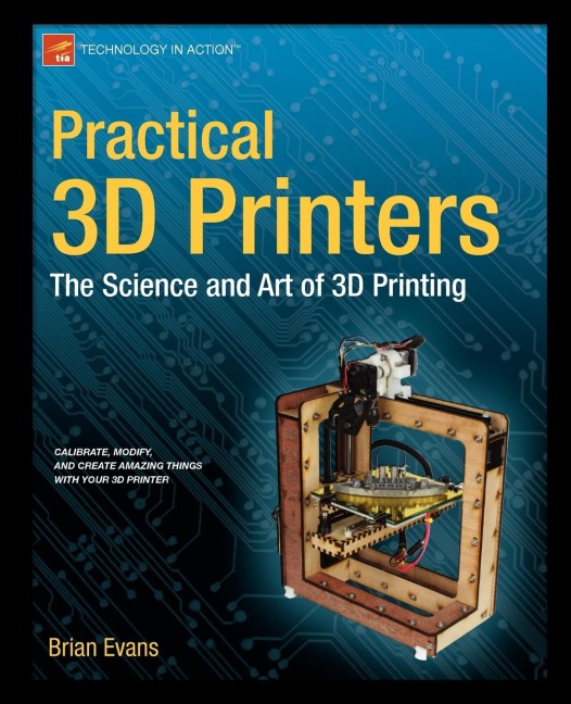 Practical 3D Printers: The Science and Art of 3D Printing