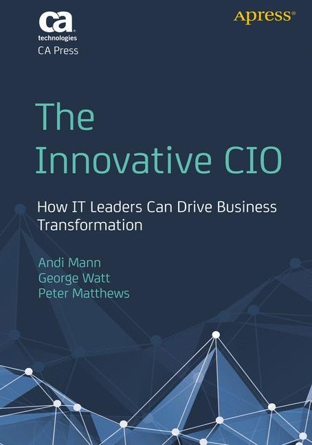 The Innovative CIO: How IT Leaders Can Drive Business Transformation