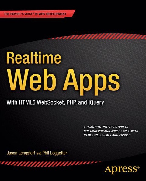 Realtime Web Apps: With HTML5 WebSocket, PHP, and jQuery
