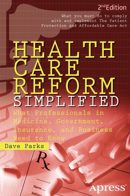 Health Care Reform Simplified: What Professionals in Medicine, Government, Insurance, and Business Need to Know