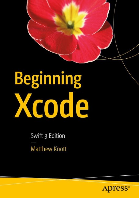 Beginning Xcode: Swift 3 Edition