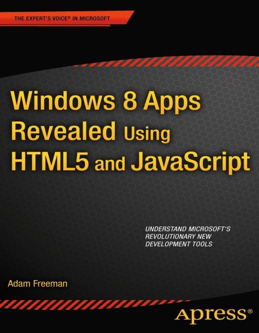 Windows 8 Apps Revealed Using HTML5 and JavaScript: Using HTML5 and JavaScript