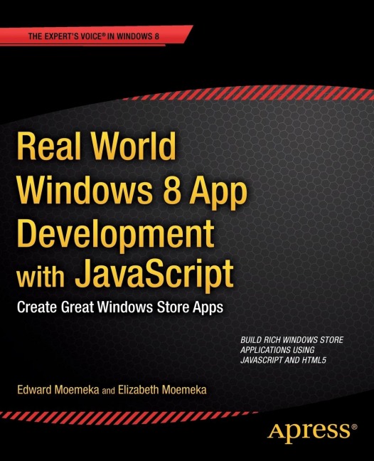 Real World Windows 8 App Development with JavaScript: Create Great Windows Store Apps