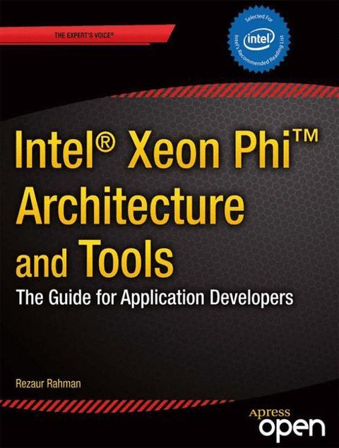 Intel Xeon Phi Coprocessor Architecture and Tools: The Guide for Application Developers