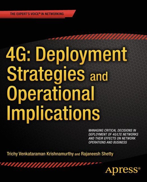 4G: Deployment Strategies and Operational Implications: Managing Critical Decisions in Deployment of 4G/LTE Networks and their Effects on Network Operations and Business