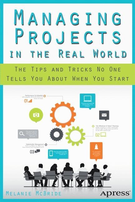 Managing Projects in the Real World: The Tips and Tricks No One Tells You About When You Start