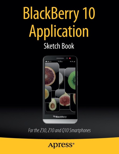 Blackberry 10 Application Sketch Book: For the Z30, Z10 and Q10 Smartphones