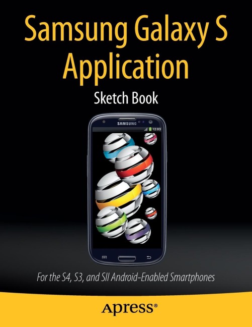 Samsung Galaxy S Application Sketch Book: For the S4, S3, and Sii Android-Enabled Smartphones