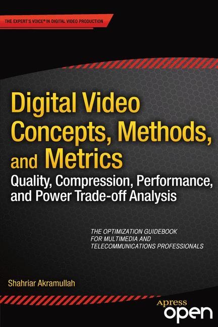 Digital Video Concepts, Methods, and Metrics: Quality, Compression, Performance, and Power Trade-off Analysis