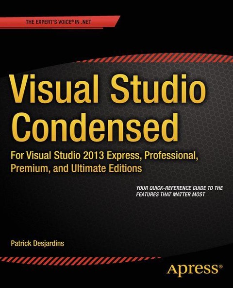 Visual Studio Condensed: For Visual Studio 2013 Express, Professional, Premium and Ultimate Editions