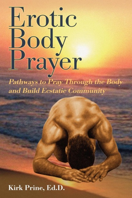 Erotic Body Prayer Pathways to Pray Through the Body and Build Ecstatic Community