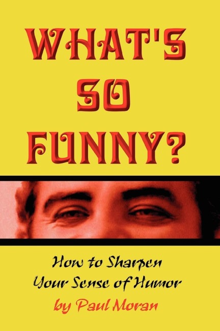 Whats So Funny? How to Sharpen Your Sense of Humor