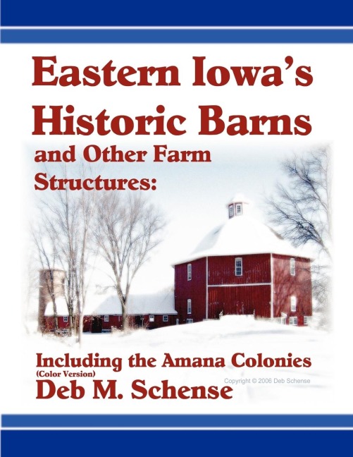 Eastern Iowas Historic Barns and Other Farm Structures: Including the Amana Colonies - Color Version