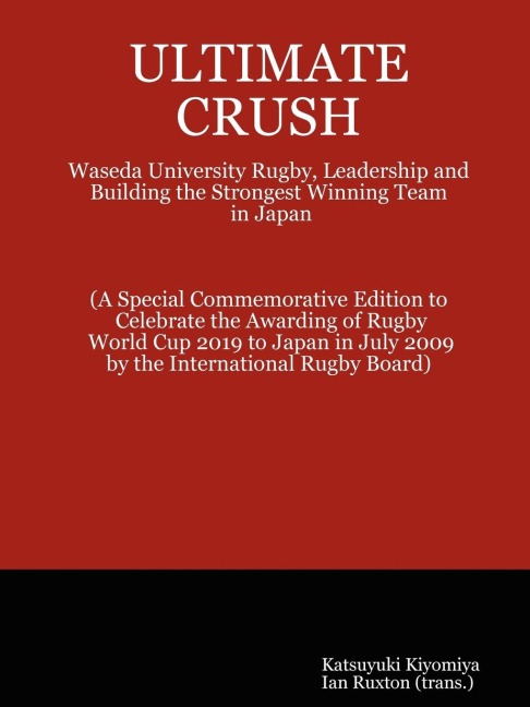 ULTIMATE CRUSH: Waseda University Rugby, Leadership and Building the Strongest Winning Team in Japan