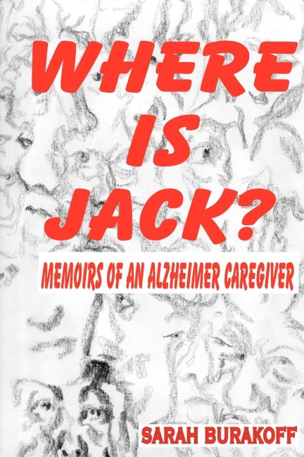 Where Is Jack? Memoirs of an Alzheimers Caregiver