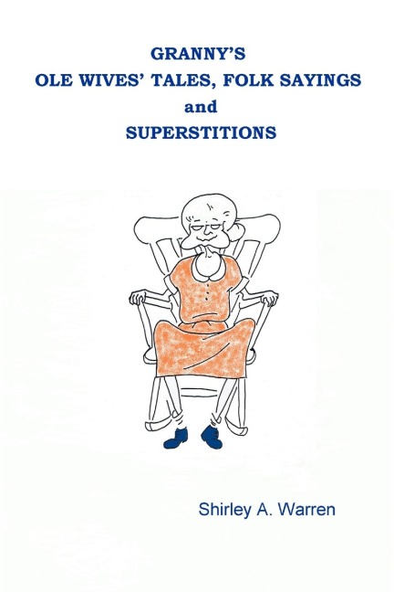 Grannys Ole Wives Tales, Folk Sayings and Superstitions