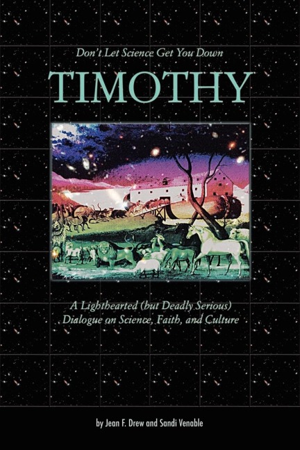Dont Let Science Get You Down, Timothy: A Light-Hearted (But Deadly Serious) Dialogue on Science, Faith, and Culture