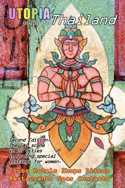 Utopia Guide to Thailand (2nd Edition): the Gay & Lesbian Scene in 23 Cities Including Bangkok, Chiang Mai, Pattaya & Phuket