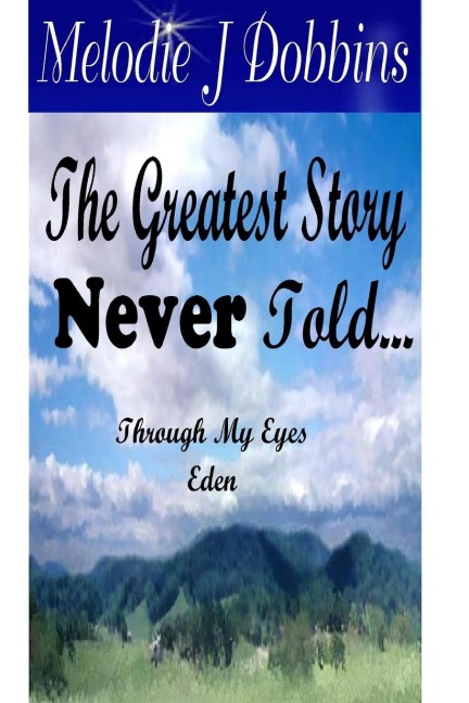 The Greatest Story Never Told  Through My Eyes Eden