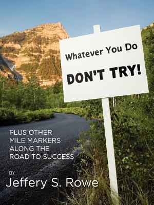 Whatever You Do, Dont Try!  Plus Other Mile Markers along the Road To Success