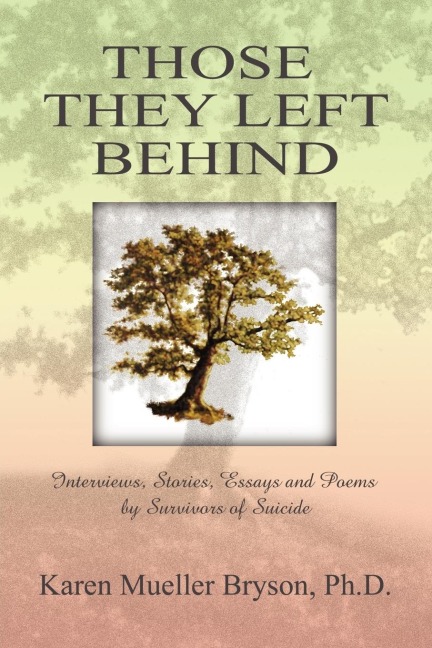 Those They Left Behind: Interviews, Stories, Essays and Poems by Survivors of Suicide