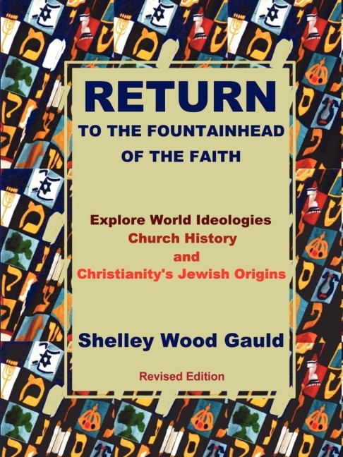 Return to the Fountainhead of the Faith: Explore World Ideologies, Church History and Christianitys Jewish Origins.