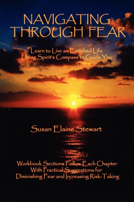 Navigating Through Fear: Learn To Live An Enriched Life Using Spirits Compass To Guide You