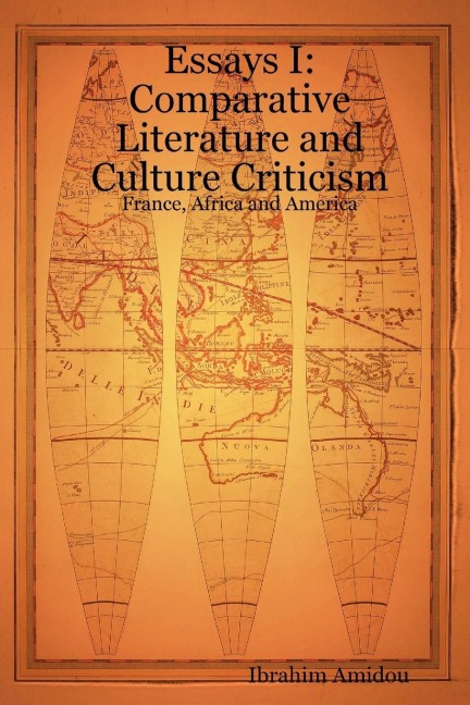 Essays I: Comparative Literature and Culture Criticism: France, Africa and America