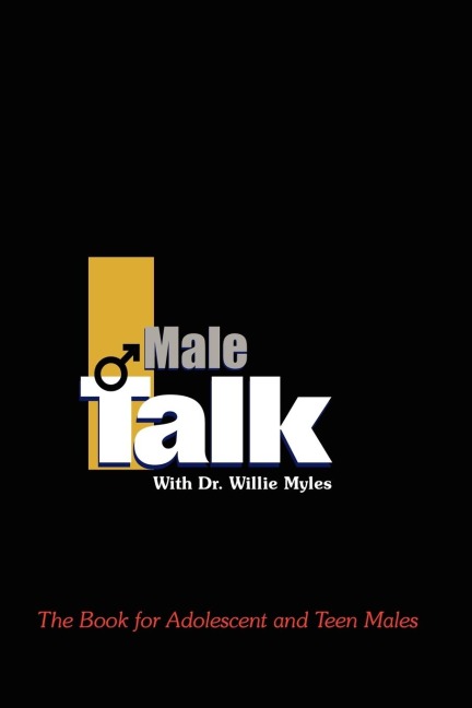 Male Talk with Dr.Willie Myles: The Book for Adolescent and Teen Males