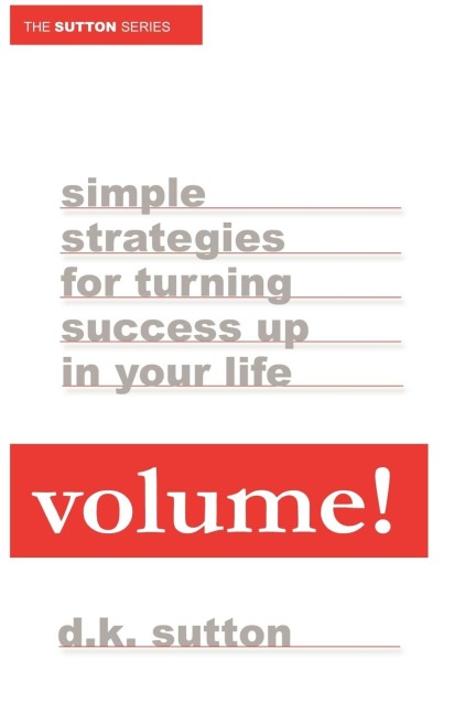 Volume: Simple Strategies for Turning Success Up in Your Life