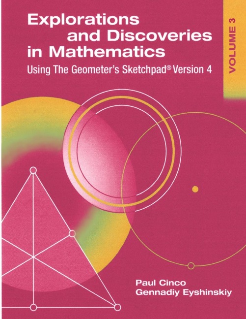 Explorations and Discoveries in Mathematics, Volume 3, Using The Geometers Sketchpad Version 4