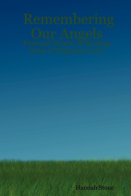 Remembering Our Angels: Personal Stories of Healing from a Pregnancy Loss