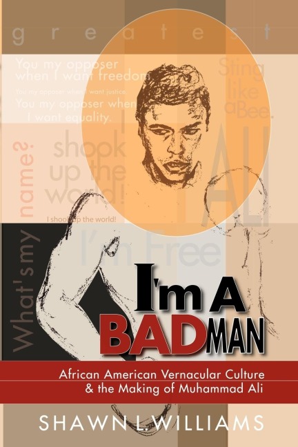 Im a Bad Man: African American Vernacular Culture and the Making of Muhammad Ali