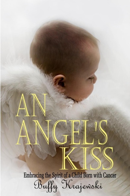 An Angels Kiss  Embracing the Spirit of a Child Born with Cancer
