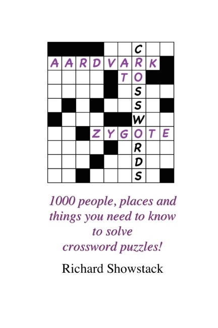 Aardvark to Zygote: 1000 people, places and things you need to know to solve crossword puzzles!