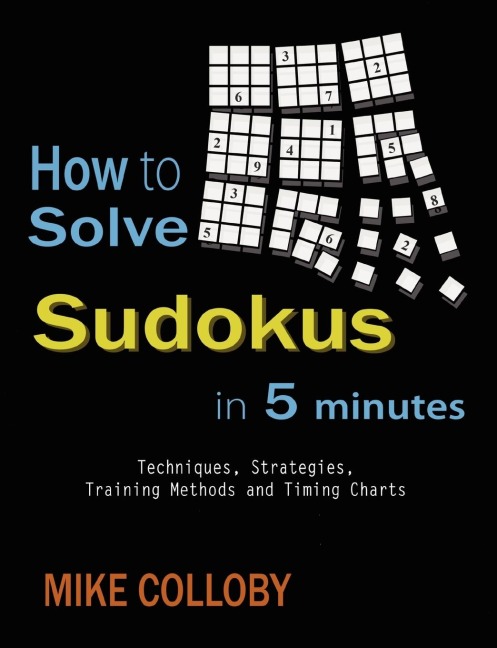 How to Solve Sudokus in 5 Minutes - Techniques, Strategies, Training Methods and Timing Charts for Hard and Extreme Sudokus