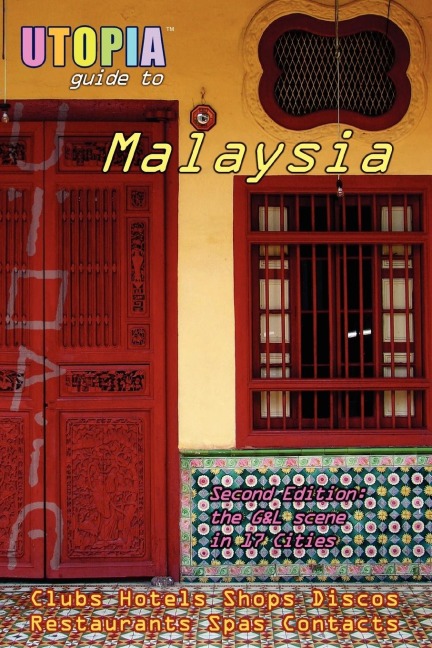 Utopia Guide to Malaysia (2nd Edition): The Gay and Lesbian Scene in 17 Cities Including Kuala Lumpur, Penang, Johor Bahru and Langkawi
